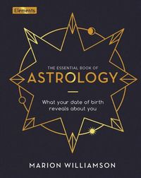 Cover image for The Essential Book of Astrology: What Your Date of Birth Reveals about You