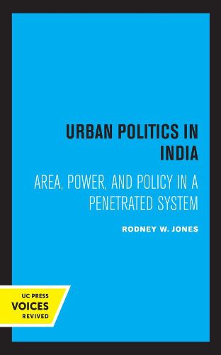 Cover image for Urban Politics in India: Area, Power, and Policy in a Penetrated System