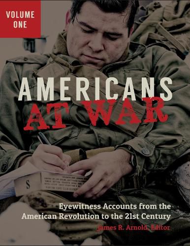 Americans at War [3 volumes]: Eyewitness Accounts from the American Revolution to the 21st Century