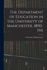 Cover image for The Department of Education in the University of Manchester, 1890-1911