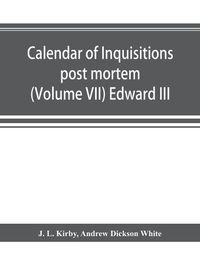 Cover image for Calendar of inquisitions post mortem and other analogous documents preserved in the Public Record Office (Volume VII) Edward III