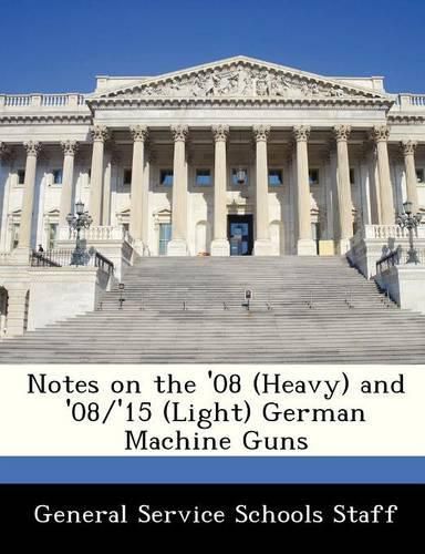 Cover image for Notes on the '08 (Heavy) and '08/'15 (Light) German Machine Guns