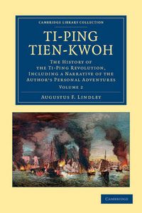 Cover image for Ti-ping tien-kwoh: The History of the Ti-Ping Revolution, Including a Narrative of the Author's Personal Adventures