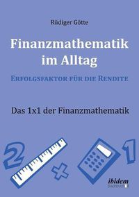 Cover image for Finanzmathematik im Alltag - Erfolgsfaktor f r die Rendite. Das 1x1 der Finanzmathematik