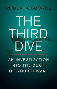 Cover image for The Third Dive: An Investigation Into the Death of Rob Stewart