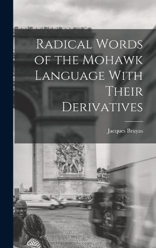 Cover image for Radical Words of the Mohawk Language With Their Derivatives