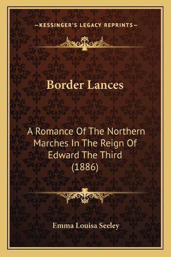 Cover image for Border Lances: A Romance of the Northern Marches in the Reign of Edward the Third (1886)