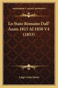 Cover image for Lo Stato Romano Dall' Anno 1815 Al 1850 V4 (1853)