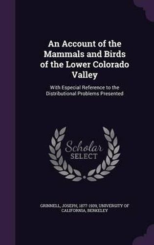 An Account of the Mammals and Birds of the Lower Colorado Valley: With Especial Reference to the Distributional Problems Presented