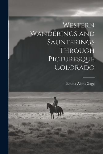 Cover image for Western Wanderings and Saunterings Through Picturesque Colorado