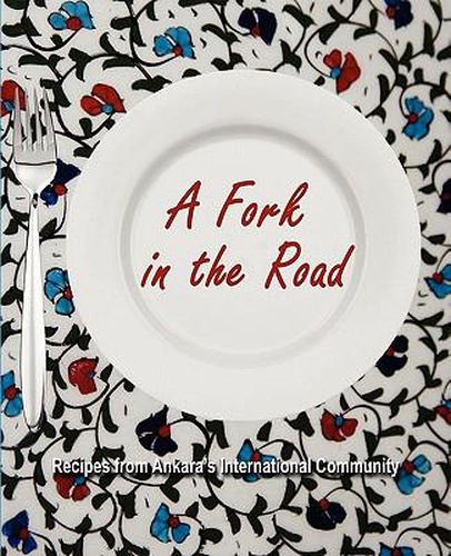 Cover image for A Fork in the Road: Recipes from Ankara's International Community