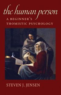 Cover image for The Human Person: A Beginner's Thomistic Psychology