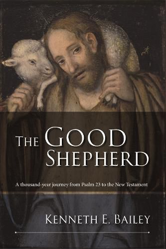 Cover image for The Good Shepherd: A Thousand-Year Journey From Psalm 23 To The New Testament