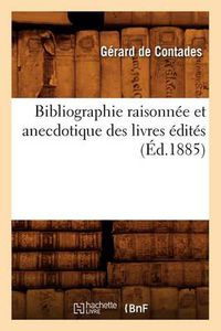 Cover image for Bibliographie Raisonnee Et Anecdotique Des Livres Edites (Ed.1885)