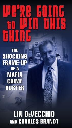 Cover image for We're Going to Win This Thing: The Shocking Frame-up of a Mafia Crime Buster