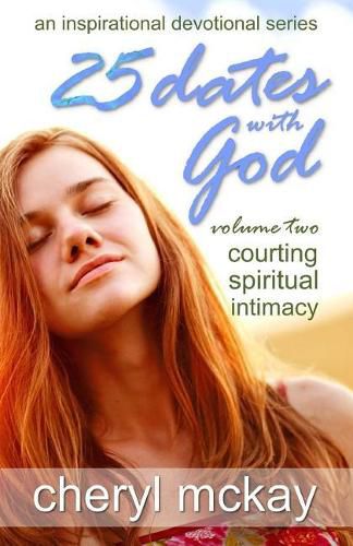 Cover image for 25 Dates with God - Volume Two: Courting Spiritual Intimacy