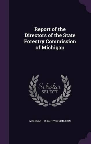 Cover image for Report of the Directors of the State Forestry Commission of Michigan