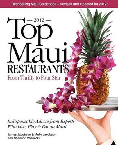 Cover image for Top Maui Restaurants 2012: From Thrifty to Four Star: Independent Advice from Experts Who Live, Play & Eat on Maui