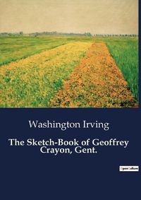 Cover image for The Sketch-Book of Geoffrey Crayon, Gent.