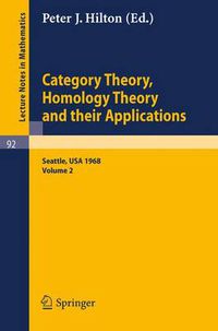 Cover image for Category Theory, Homology Theory and Their Applications. Proceedings of the Conference Held at the Seattle Research Center of the Battelle Memorial Institute, June 24 - July 19, 1968: Volume 2