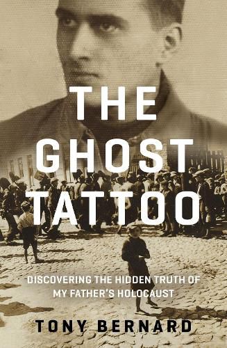 Cover image for The Ghost Tattoo: Discovering the hidden truth of my father's Holocaust