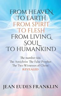 Cover image for From Heaven To Earth From Spirit To Flesh From Living Soul To Humankind