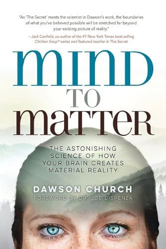 Cover image for Mind to Matter: The Astonishing Science of How Your Brain Creates Material Reality