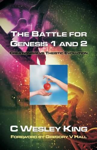 The Battle for Genesis 1 and 2: Creationism vs. Theistic Evolution