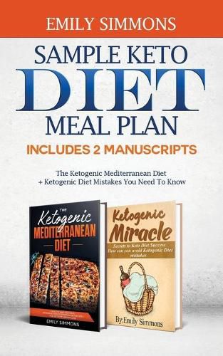 Cover image for Sample keto diet meal plan: Includes 2 Manuscripts The Ketogenic Mediterranean Diet+Ketogenic Diet Mistakes You Need To Know