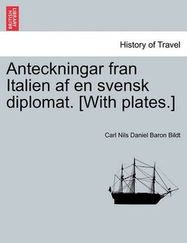 Cover image for Anteckningar Fran Italien AF En Svensk Diplomat. [With Plates.]