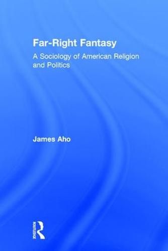 Cover image for Far-Right Fantasy: A Sociology of American Religion and Politics