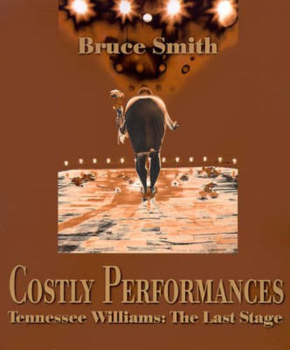 Cover image for Costly Performances: Tennessee Williams: The Last Stage