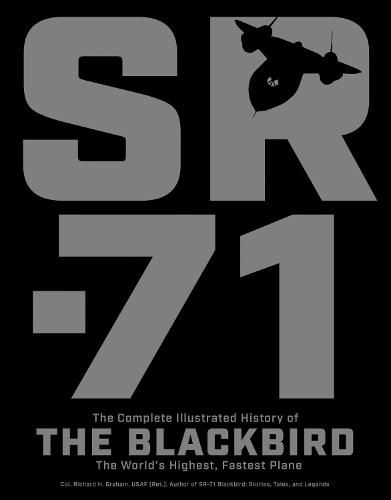 SR-71: The Complete Illustrated History of the Blackbird, The World's Highest, Fastest Plane