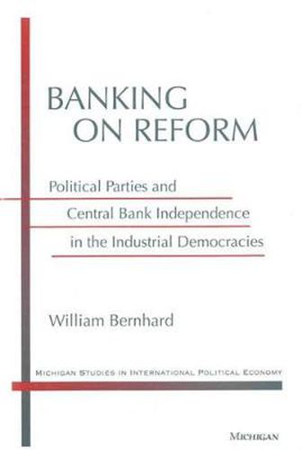 Cover image for Banking on Reform: Political Parties and Central Bank Independence in the Industrial Democracies