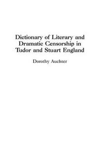 Cover image for Dictionary of Literary and Dramatic Censorship in Tudor and Stuart England