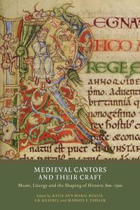 Cover image for Medieval Cantors and their Craft: Music, Liturgy and the Shaping of History, 800-1500