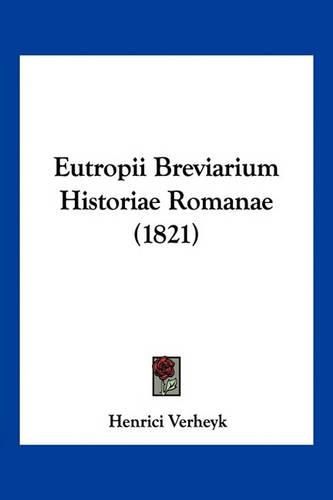 Cover image for Eutropii Breviarium Historiae Romanae (1821)