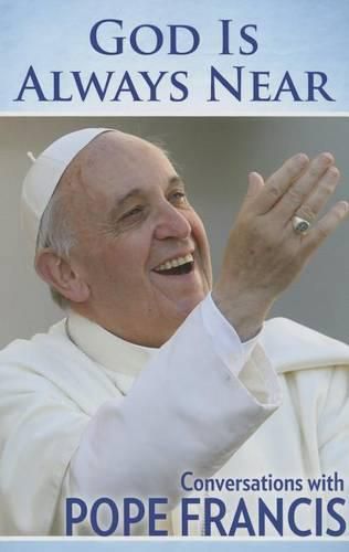 God is Always Near: Conversations with Pope Francis