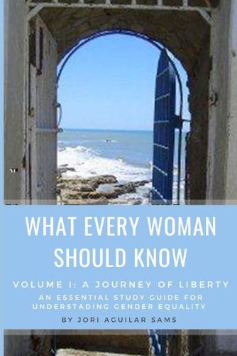 Cover image for What Every Woman Should Know: Volume I: A Journey of Liberty