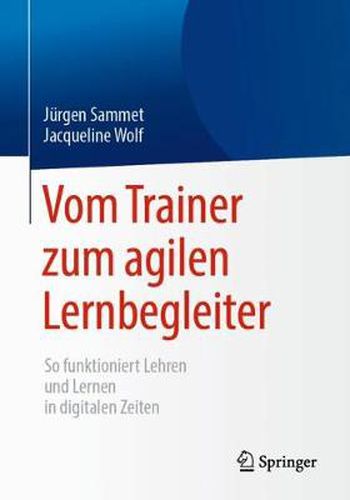 Vom Trainer zum agilen Lernbegleiter: So funktioniert Lehren und Lernen in digitalen Zeiten