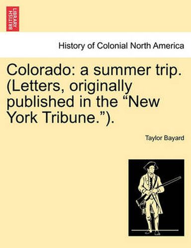 Cover image for Colorado: A Summer Trip. (Letters, Originally Published in the New York Tribune.).