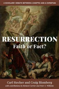 Cover image for Resurrection: Faith or Fact?: A Scholars' Debate Between a Skeptic and a Christian
