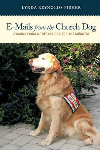 Cover image for E-Mails From The Church Dog: Lessons From A Therapy Dog For The Ministry