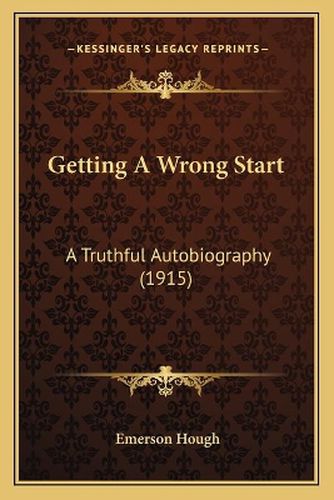 Getting a Wrong Start: A Truthful Autobiography (1915)