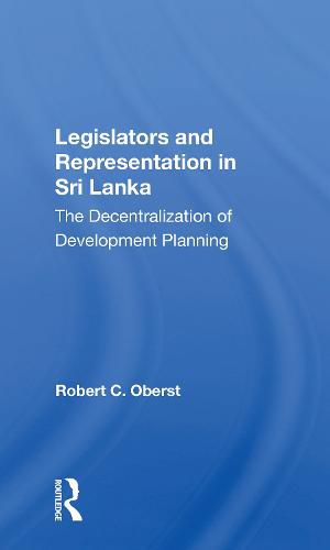 Cover image for Legislators and Representation in Sri Lanka: The Decentralization of Development Planning