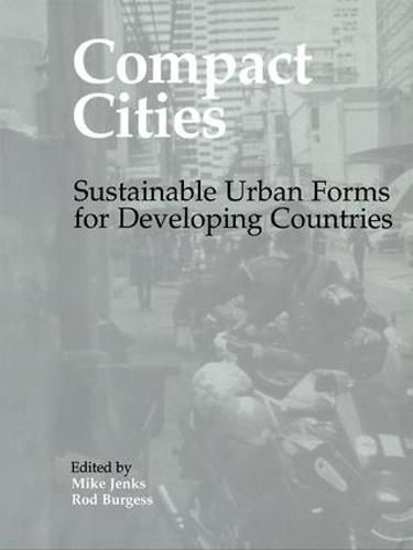 Cover image for Compact Cities: Sustainable Urban Forms for Developing Countries