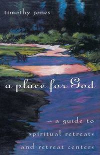 Cover image for A Place for God: A Guide to Spiritual Retreats and Retreat Centers