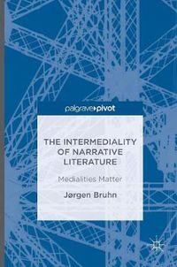 Cover image for The Intermediality of Narrative Literature: Medialities Matter