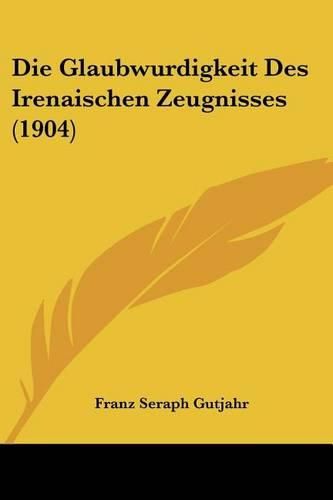 Cover image for Die Glaubwurdigkeit Des Irenaischen Zeugnisses (1904)