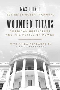 Cover image for Wounded Titans: American Presidents and the Perils of Power